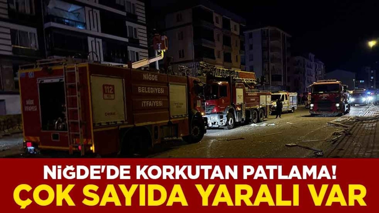 Niğde'de korkutan patlama! Çok sayıda yaralı var