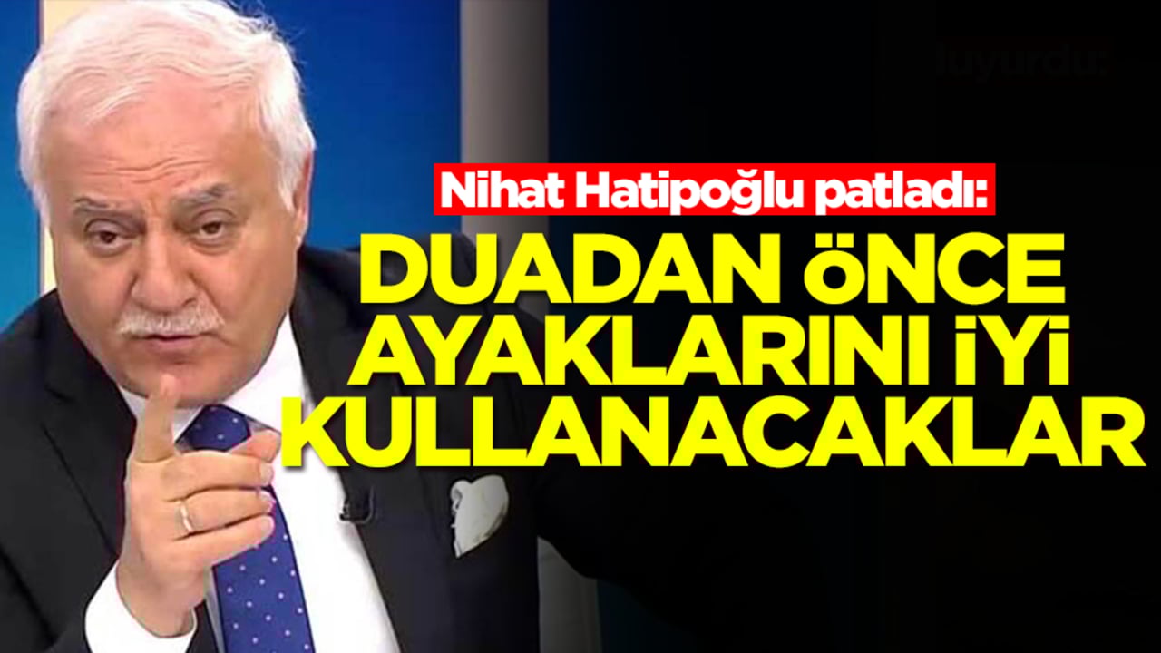 Nihat Hatipoğlu patladı: Duadan önce ayaklarını iyi kullanacaklar