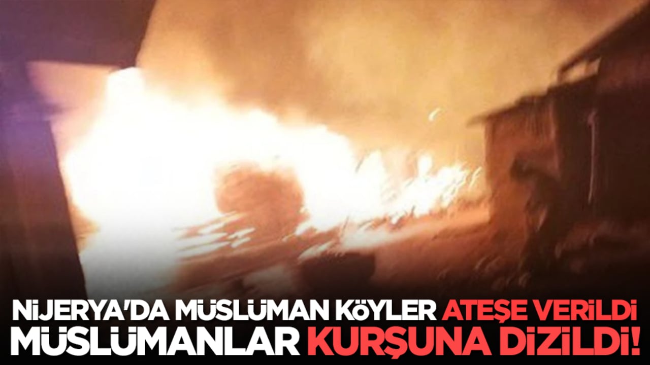 Nijerya'da Müslüman köyler ateşe verildi Müslümanlar kurşuna dizildi!