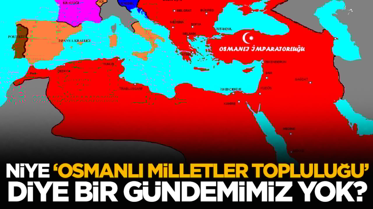 Niye "Osmanlı Milletler Topluluğu" diye bir gündemimiz yok?