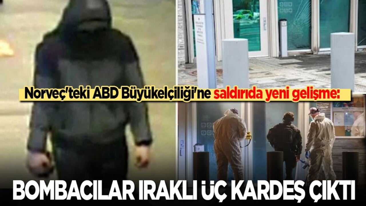 Norveç'teki ABD Büyükelçiliği'ne saldırıda yeni gelişme: Bombacılar Iraklı üç kardeş çıktı