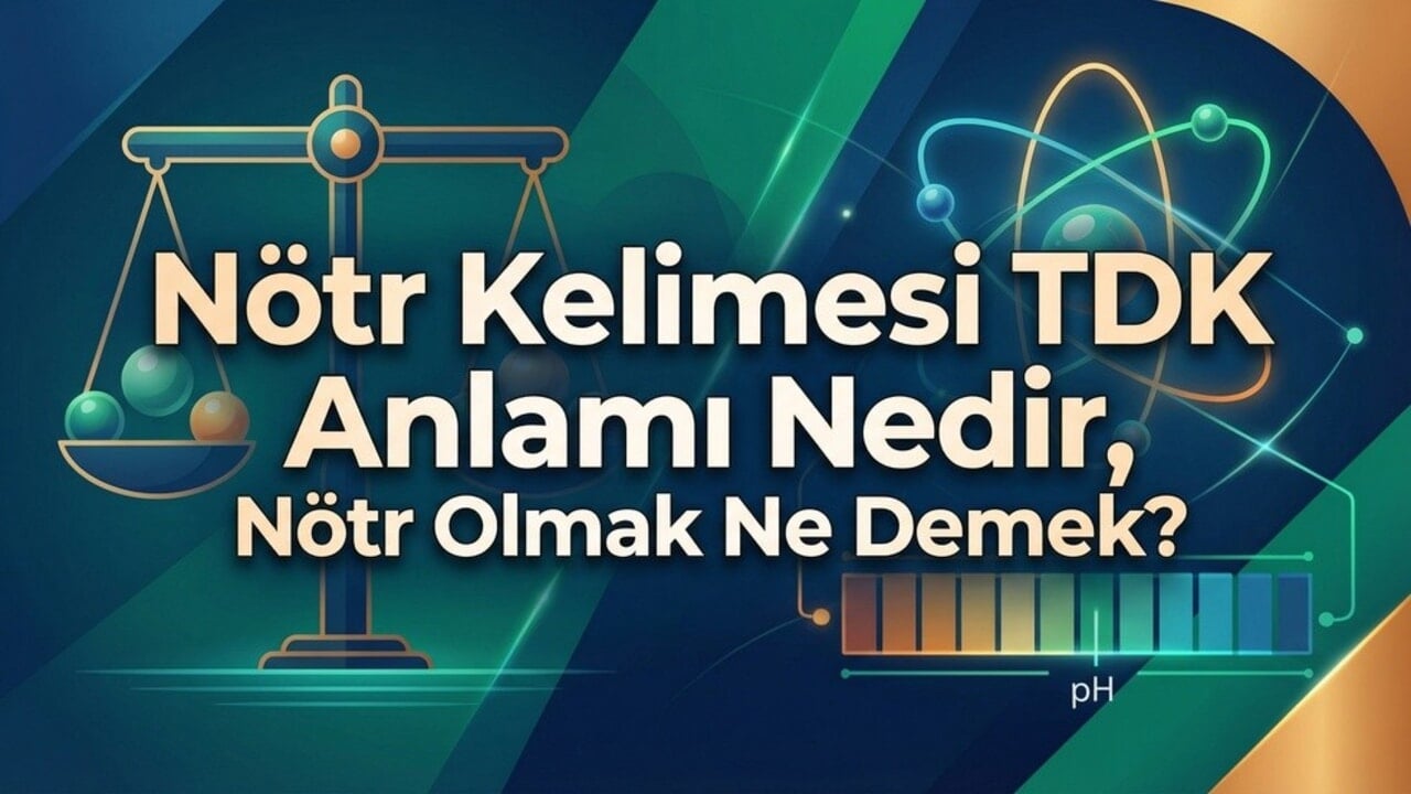 Nötr kelimesi TDK anlamı nedir, nötr olmak ne demek?