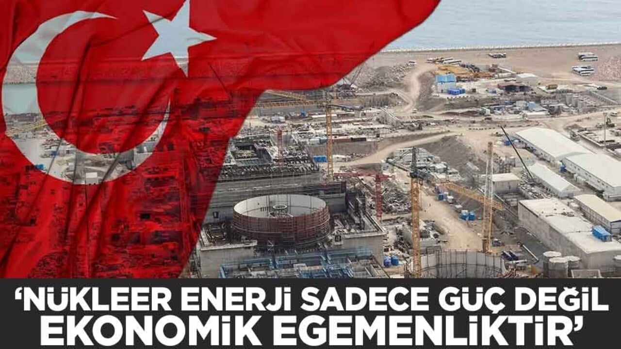 "Nükleer Enerji sadece güç değil, ekonomik egemenliktir"