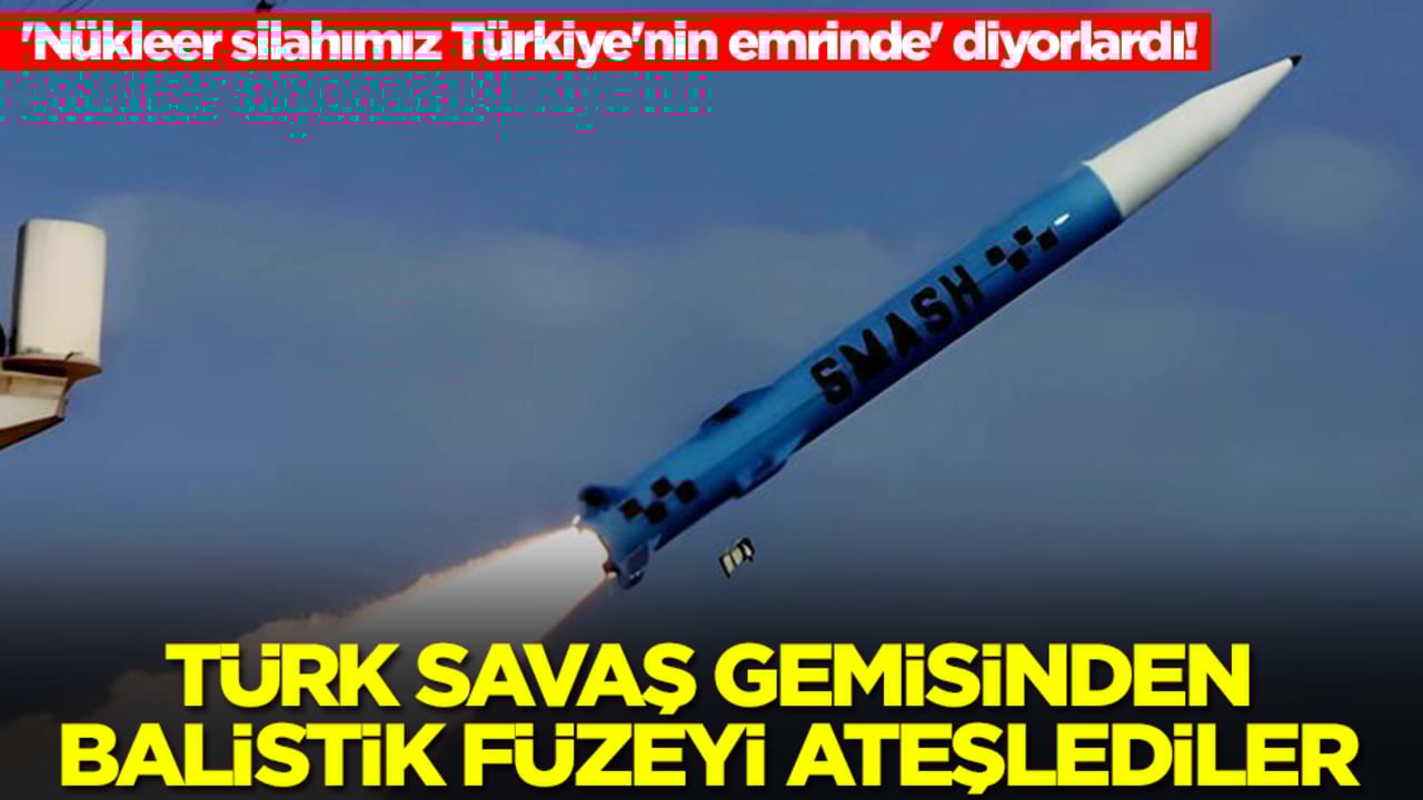 'Nükleer silahımız Türkiye'nin emrinde' diyorlardı! Türk savaş gemisinden balistik füzeyi ateşlediler