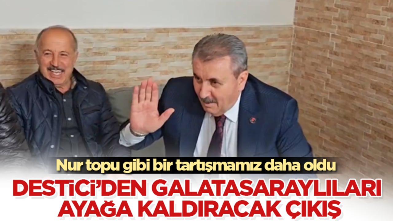 Nur topu gibi bir tartışmamız daha oldu! Mustafa Destici’den Galatasaraylıları ayağa kaldıracak çıkış