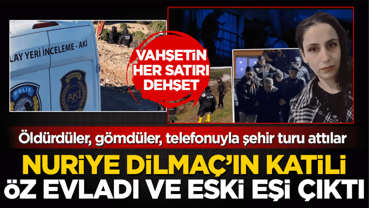 Nuriye Dilmaç cinayetinde 6 tutuklama! Oğlu vahşeti itiraf etti: Öldürdüler, gömdüler, telefonuyla şehir turu attılar…