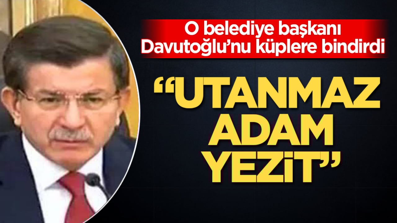 O belediye başkanı, Davutoğlu’nu küplere bindirdi: Utanmaz adam, Yezit