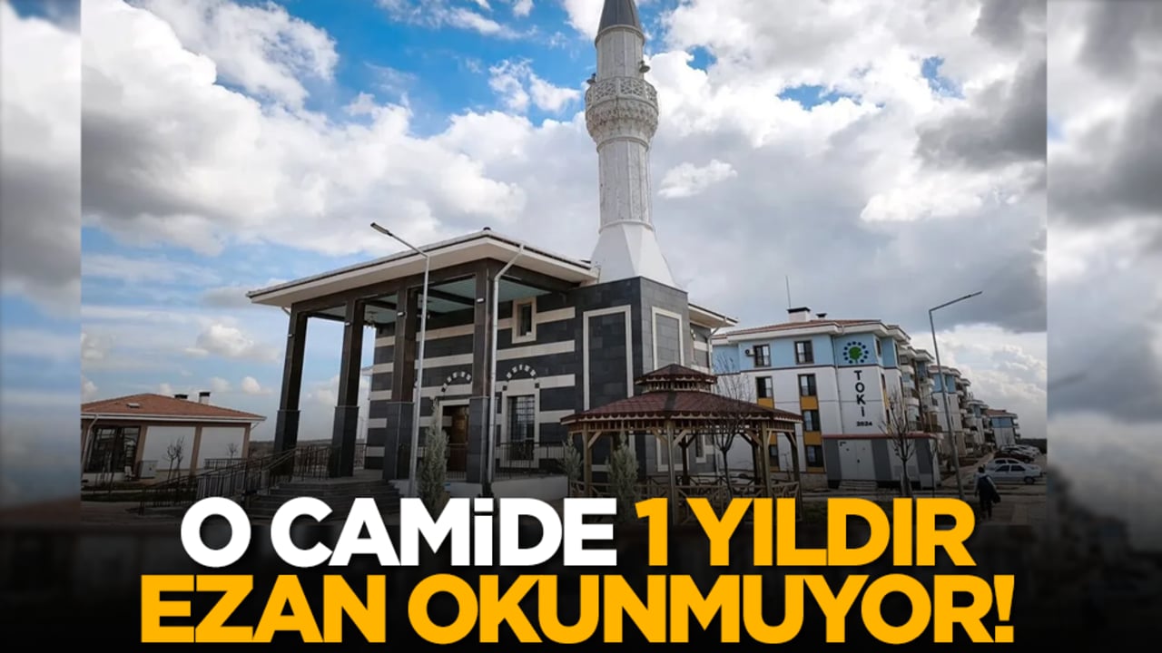 O camide 1 yıldır ezan okunmuyor!