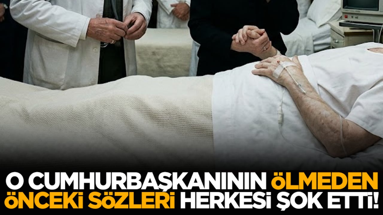 O cumhurbaşkanının ölmeden önceki sözleri herkesi şok etti!