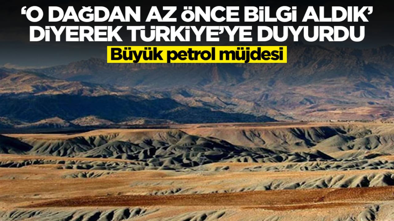 'O dağdan az önce bilgi aldık' diyerek Türkiye'ye duyurdu: Büyük petrol müjdesi