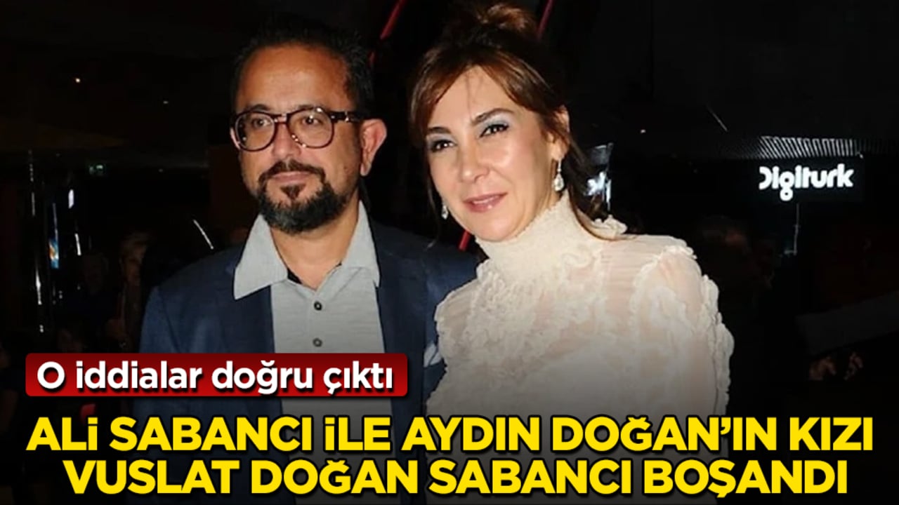 O iddialar doğru çıktı! Ali Sabancı ile Aydın Doğan’ın kızı Vuslat Doğan Sabancı boşandı