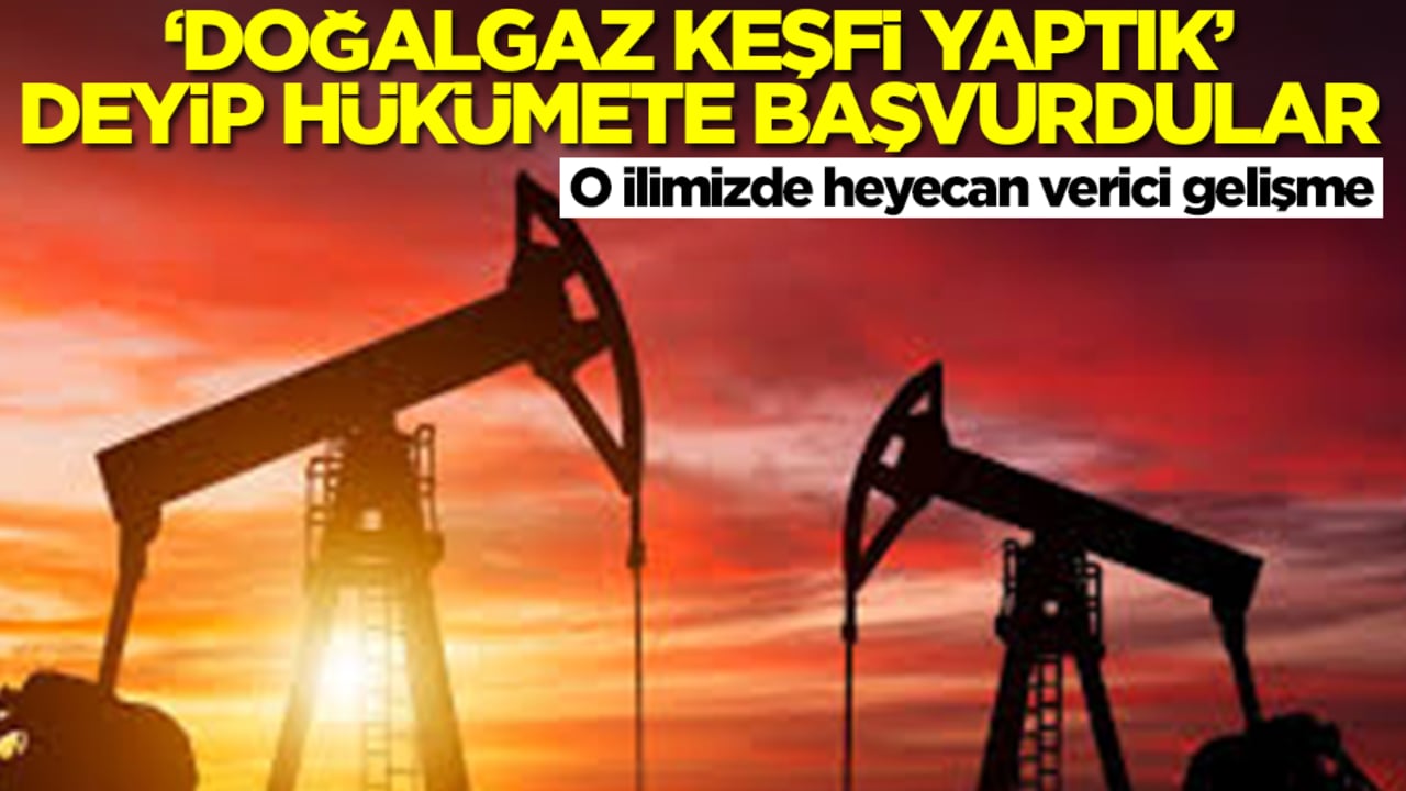 O ilimizde heyecan verici gelişme: 'Doğalgaz keşfi yaptık' deyip hükümete başvurdular
