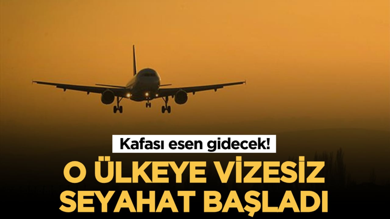 O ülkeye vizesiz seyahat başladı: Kafası esen gidecek