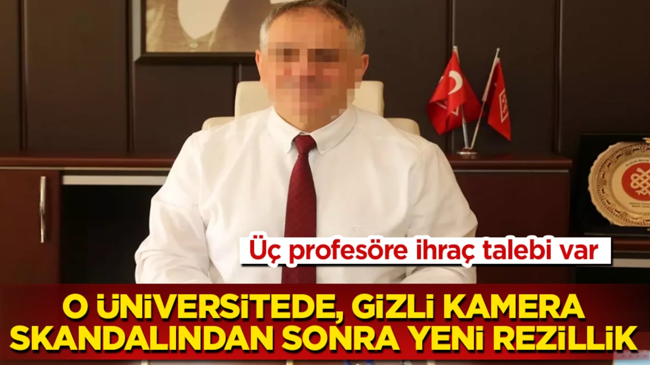 O üniversitede, gizli kameradan sonra yeni rezillik! Üç profesöre ihraç talebi var