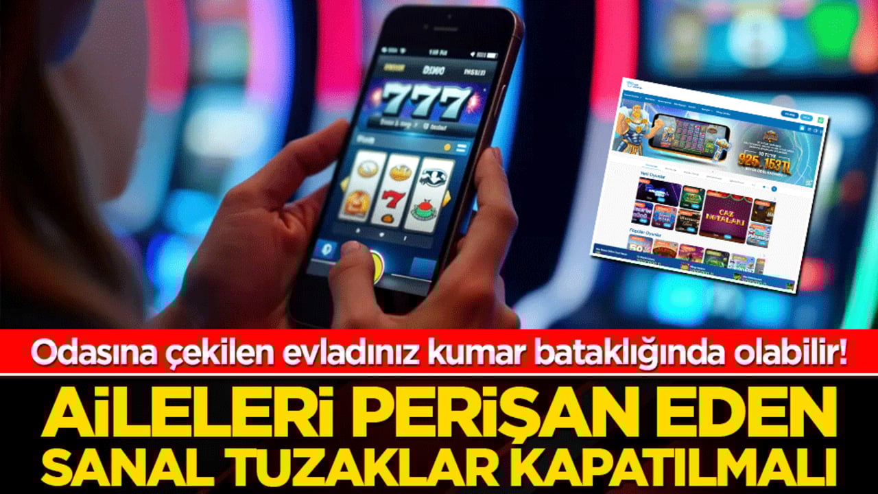 Odasına çekilen evladınız kumar bataklığında olabilir! Aileleri perişan eden sanal tuzaklar kapatılmalı