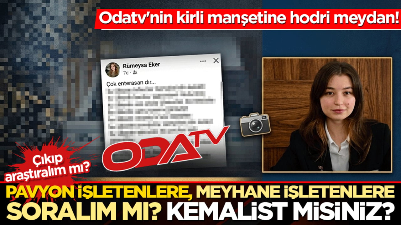 Odatv'nin kirli manşetine hodri meydan! Çıkıp araştıralım mı? Pavyon işletenlere, meyhane işletenlere soralım mı? Kemalist misiniz?