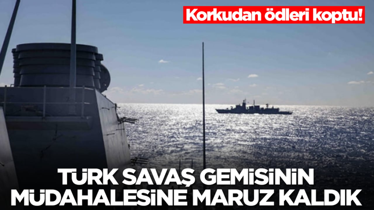 Ödleri koptu: Türk savaş gemisinin müdahalesine maruz kaldık, gemiyi geri çektik