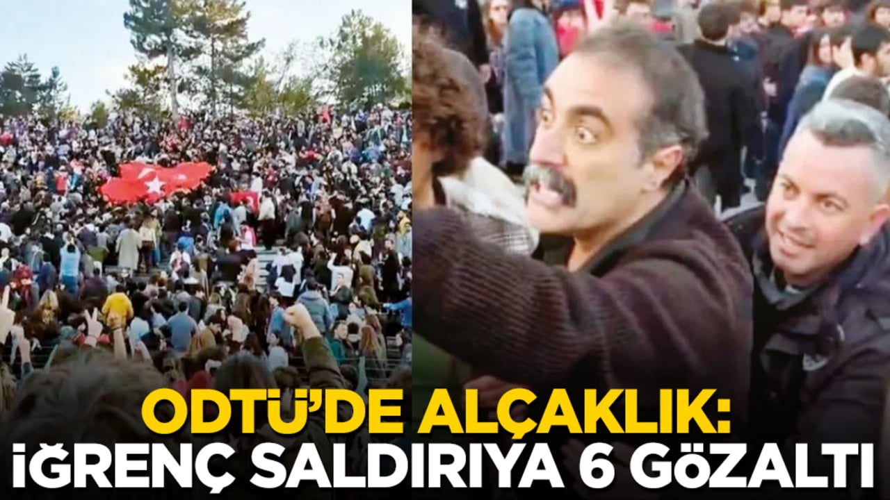 ODTÜ’de alçaklık: İğrenç saldırıya 6 gözaltı