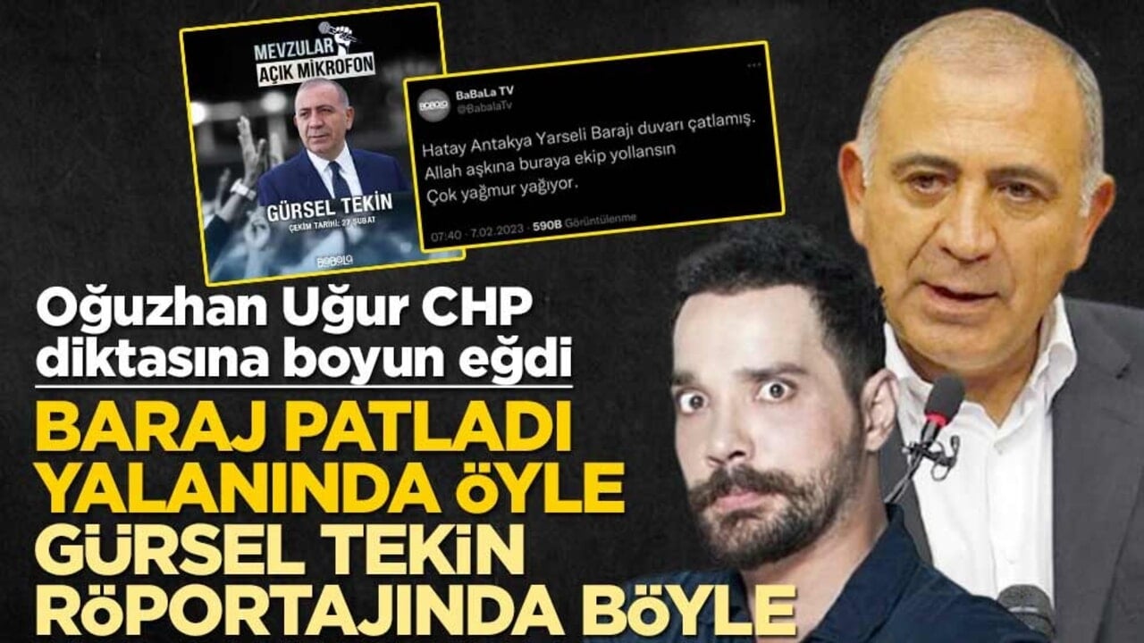 Oğuzhan Uğur CHP diktasına boyun eğdi! Baraj patladı yalanında öyle Gürsel Tekin röportajında böyle