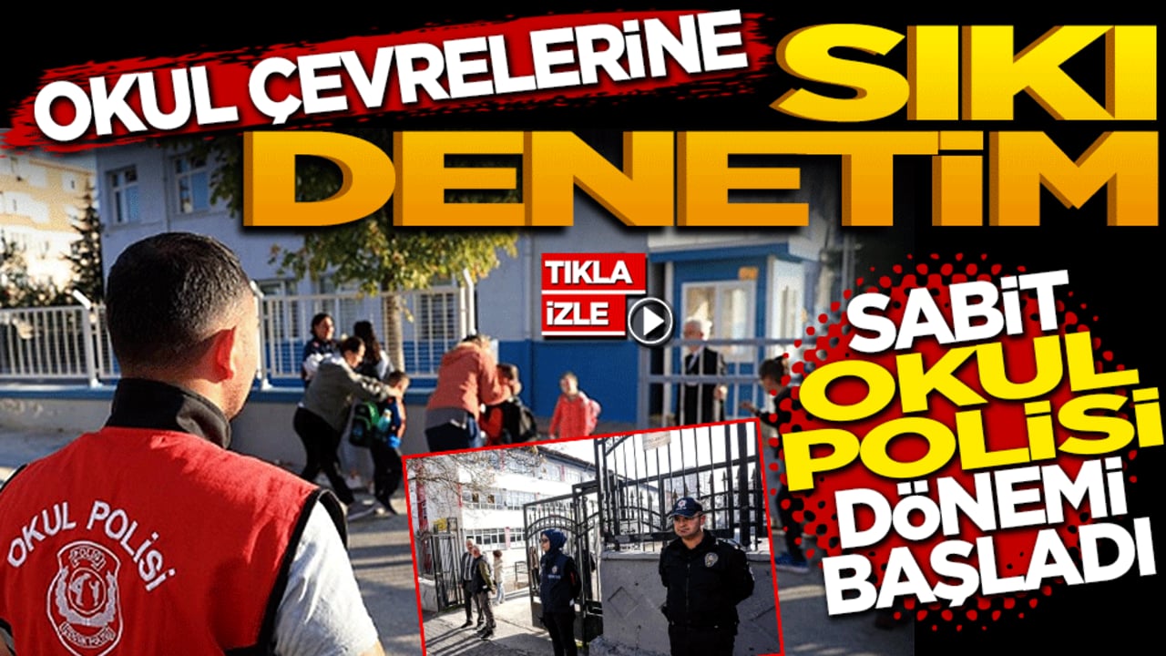 Okul çevrelerine sıkı denetim: 'Sabit okul polisi' dönemi başladı