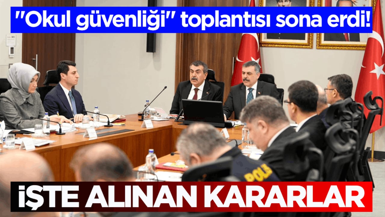 "Okul güvenliği" toplantısı sona erdi! İşte alınan kararlar