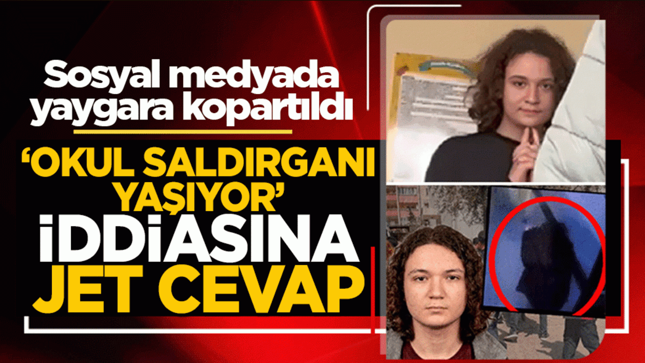 ‘Okul saldırganı yaşıyor’ iddiasına jet cevap: Sosyal medyada yaygara kopartıldı