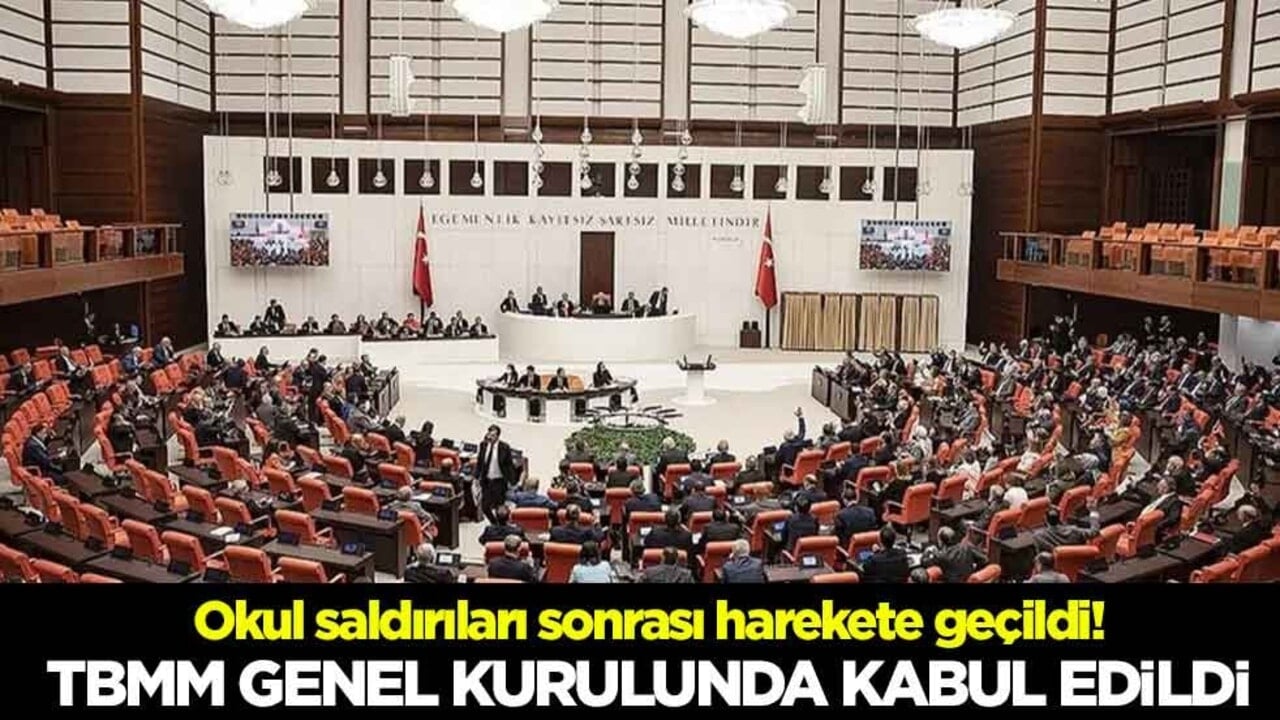 Okul saldırıları sonrası harekete geçildi! TBMM Genel Kurulunda kabul edildi