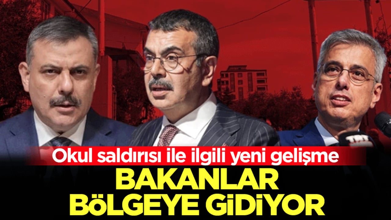 Okul saldırısı ile ilgili yeni gelişme: Bakanlar bölgeye gidiyor