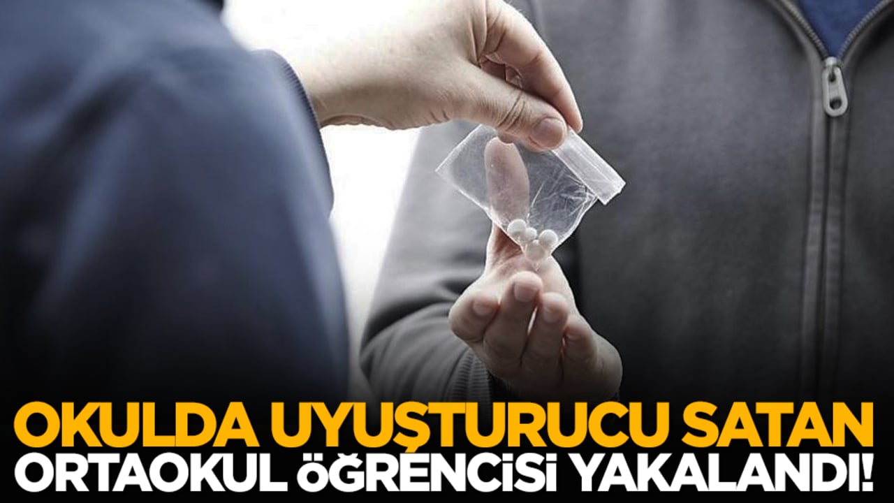 Okulda uyuşturucu satan ortaokul öğrencisi yakalandı!