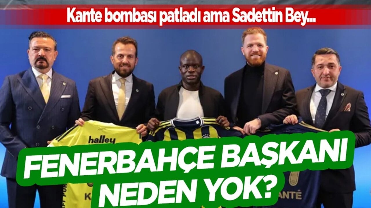 Olay oldu... Fenerbahçe Başkanı neden yok? Kante var Saran kayıp