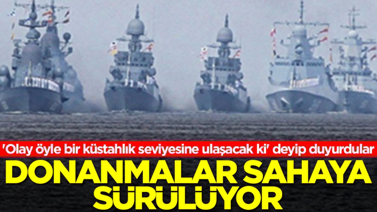 'Olay öyle bir küstahlık seviyesine ulaşacak ki' deyip duyurdular! Donanmalar sahaya sürülüyor