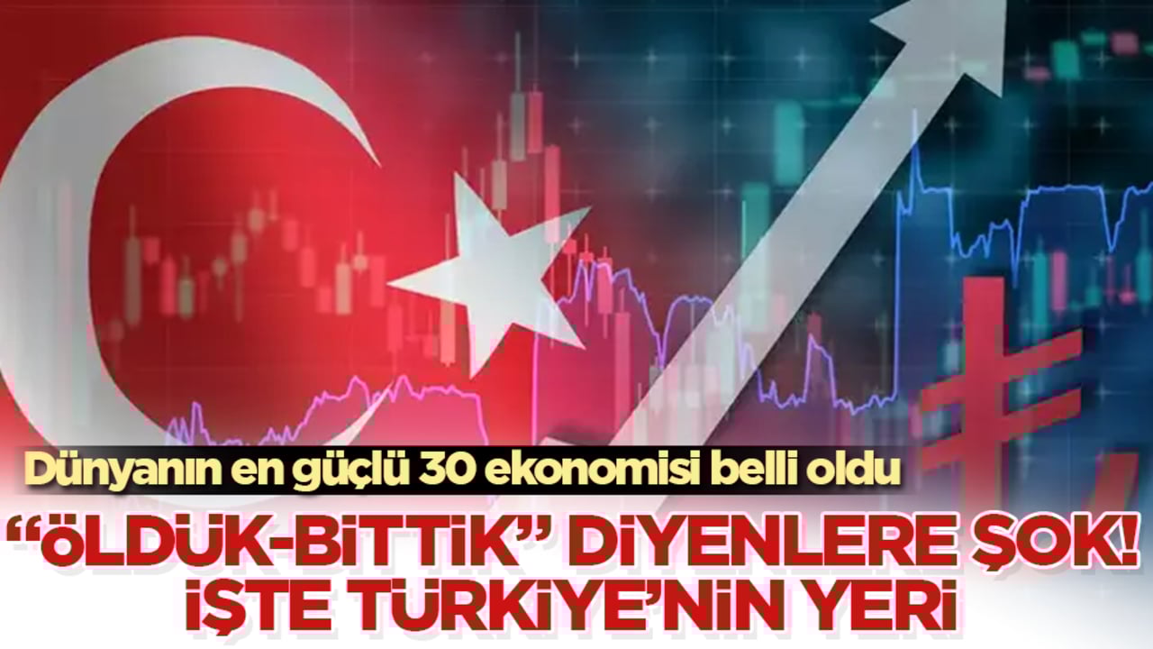 "Öldük-bittik" diyenlere büyük şok! Dünyanın en güçlü 30 ekonomisi belli oldu! İşte Türkiye’nin yeri