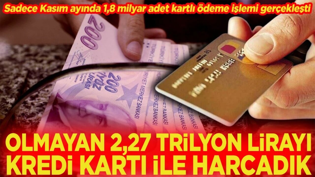 Olmayan 2,27 trilyon lirayı kredi kartı ile harcadık
