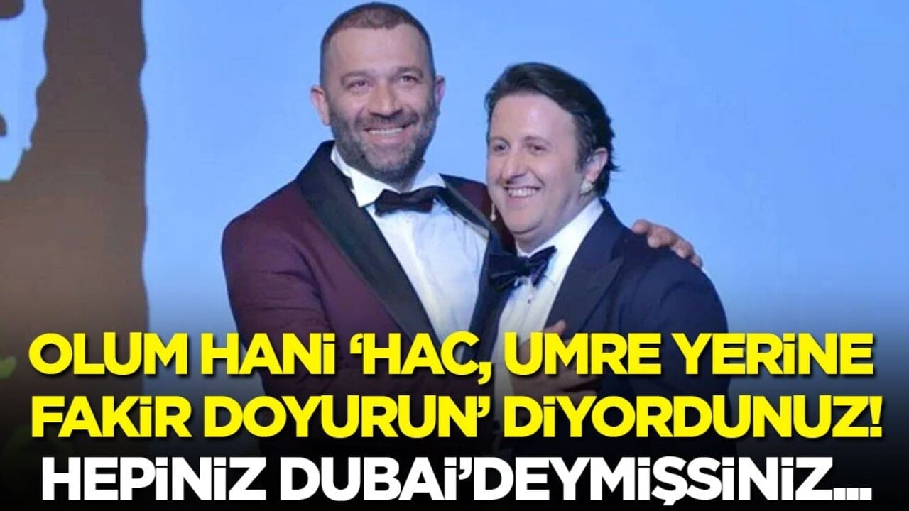 Olum hani 'hac, umre yerine fakir doyurun' diyordunuz! Hepiniz Dubai’deymişsiniz...