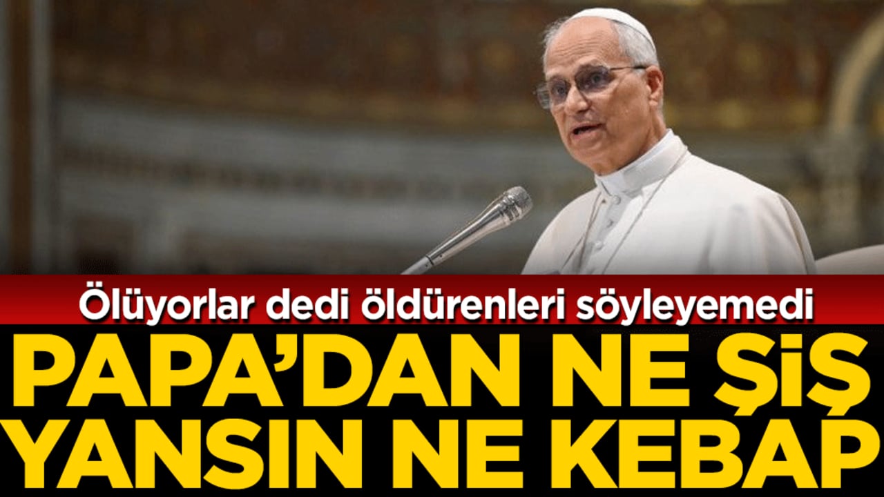 Ölüyorlar dedi öldürenleri söyleyemedi: Papa'dan ne şiş yansın ne kebap!