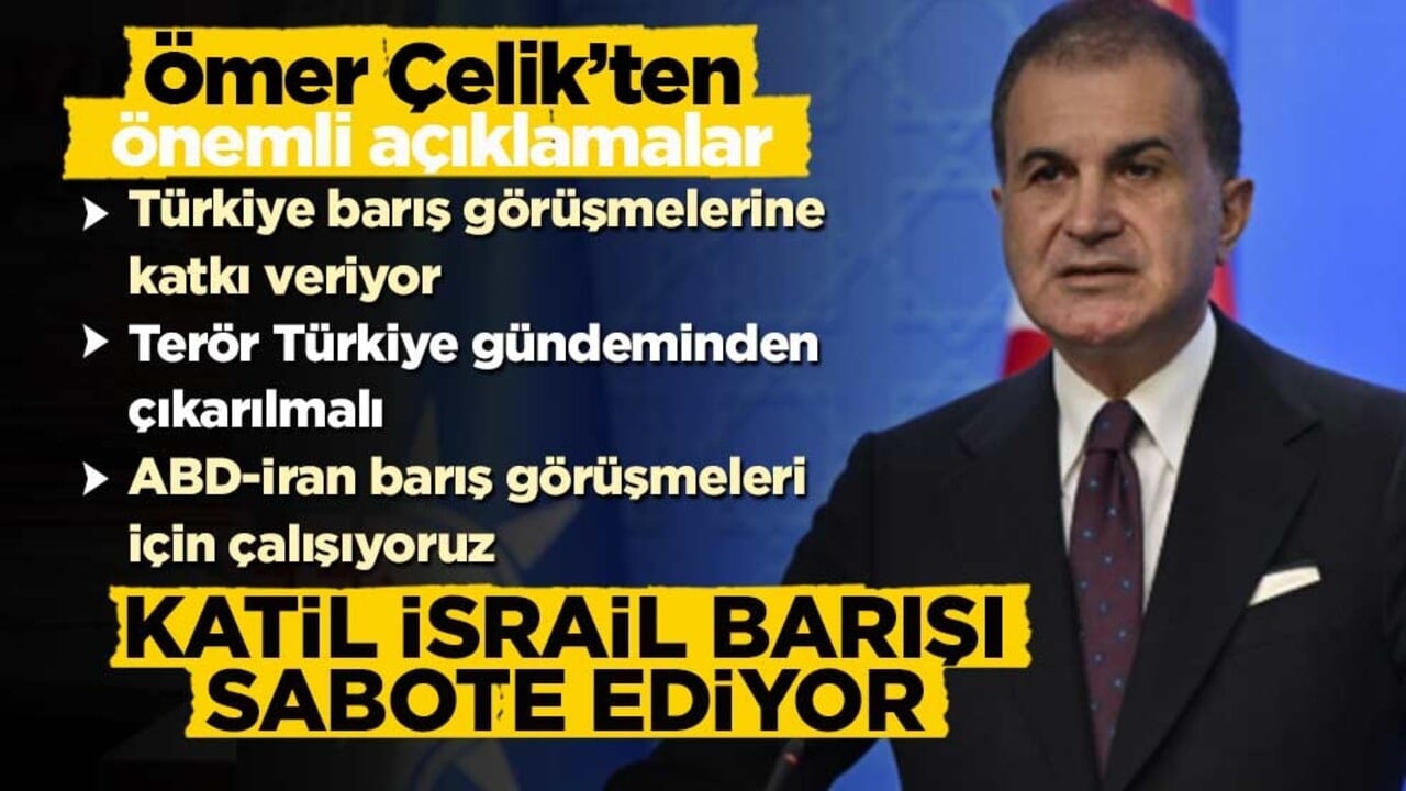 Ömer Çelik: Katil İsrail barış görüşmelerini sabote ediyor