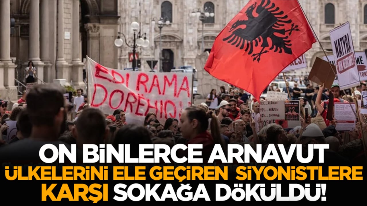 On binlerce Arnavut, ülkelerini ele geçiren siyonistlere karşı sokağa döküldü!