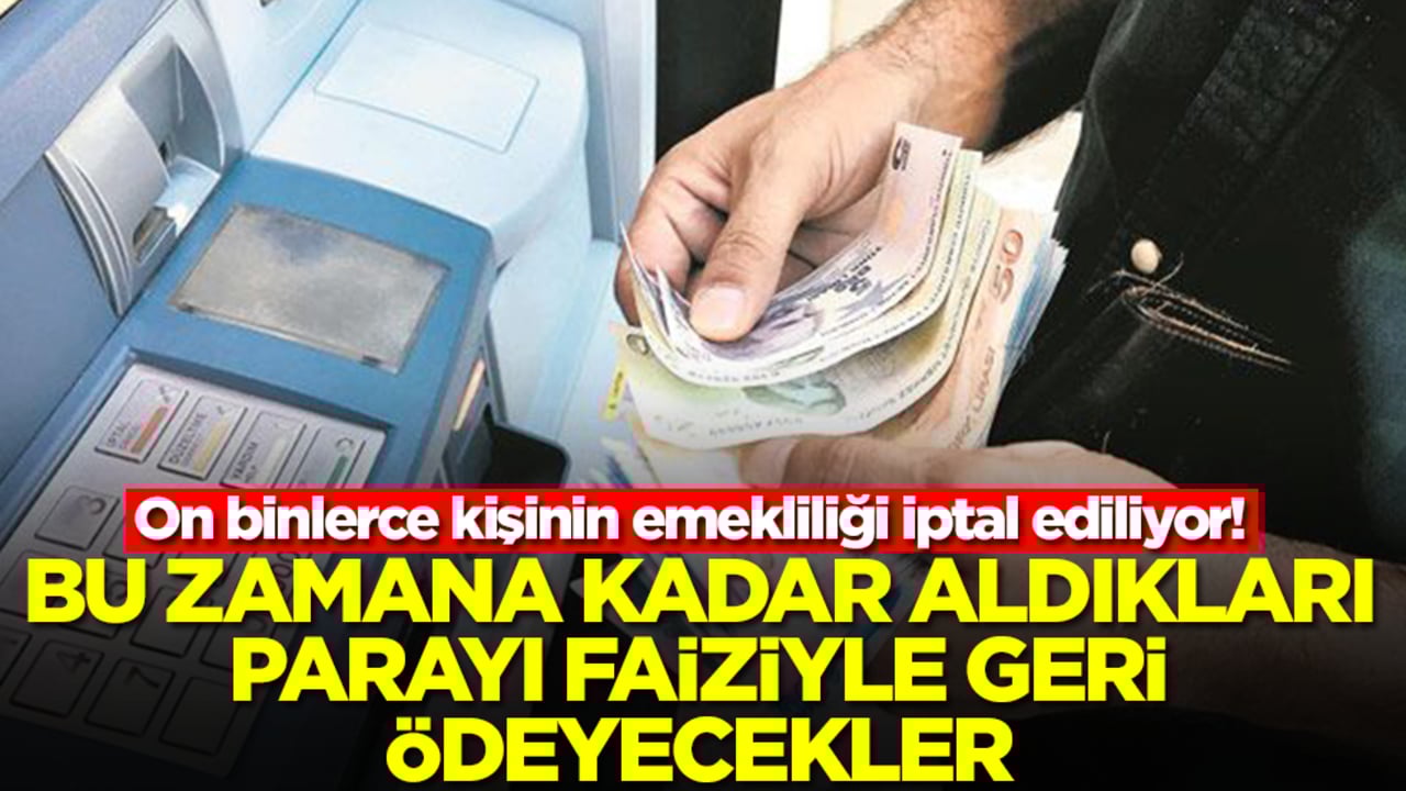 On binlerce kişinin emekliliği iptal ediliyor! Bu zamana kadar aldıkları parayı faiziyle geri ödeyecekler, 'yandınız' desek yeridir