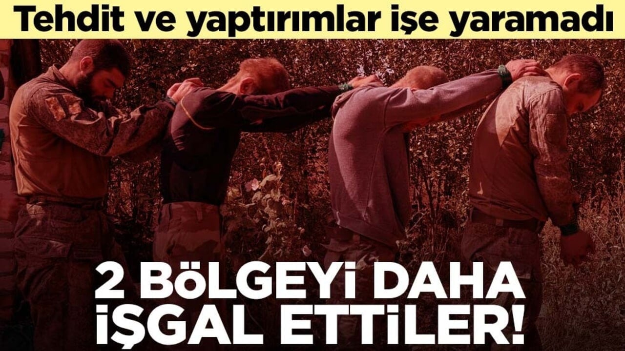 Onca tehdit ve yaptırım işe yaramadı! 2 bölgeyi işgal ettiler