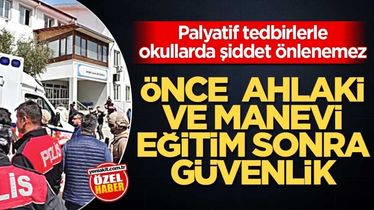 Önce ahlaki ve manevi eğitim, sonra güvenlik