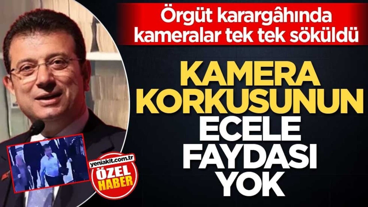 Örgüt karargâhında kameralar tek tek söküldü! Kamera korkusunun ecele faydası yok