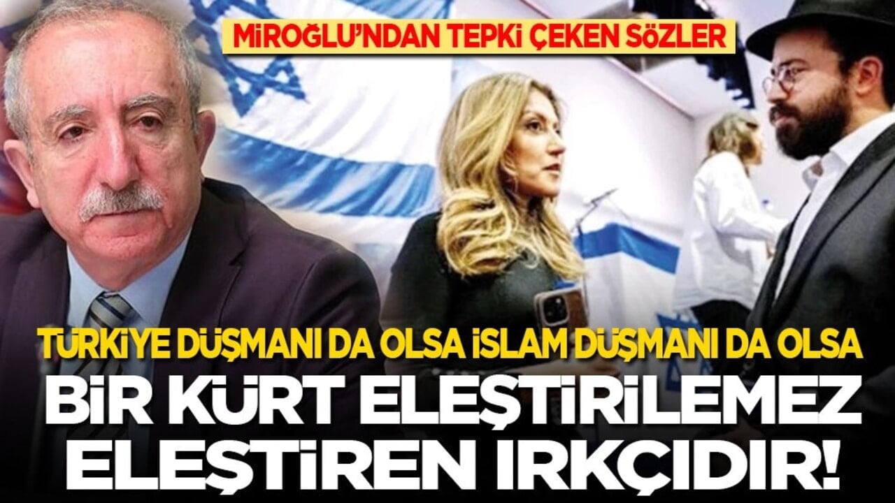 Orhan Miroğlu’ndan tepki çeken açıklama: Türkiye düşmanı da olsa İslam düşmanı da olsa bir Kürt eleştirilemez, eleştiren ırkçıdır!