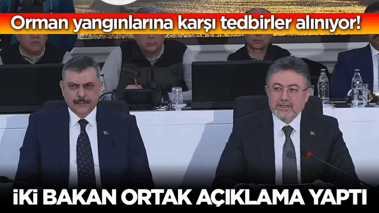 Orman yangınlarına karşı tedbirler alınıyor! İki bakan ortak açıklama yaptı