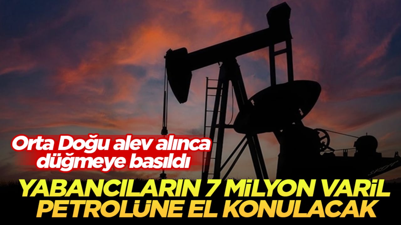 Orta Doğu alev alınca düğmeye basıldı! Yabancıların 7 milyon varil petrolüne el konulacak