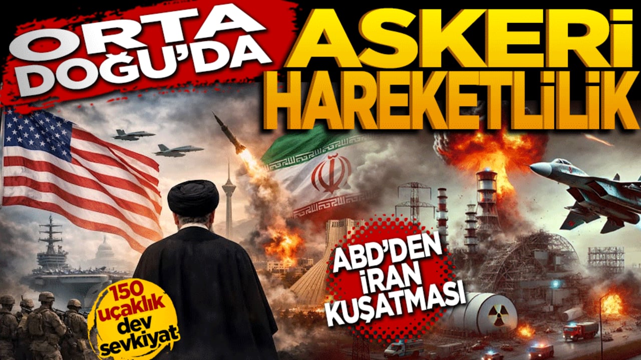 Orta Doğu'da askeri hareketlilik: ABD'den İran kuşatması