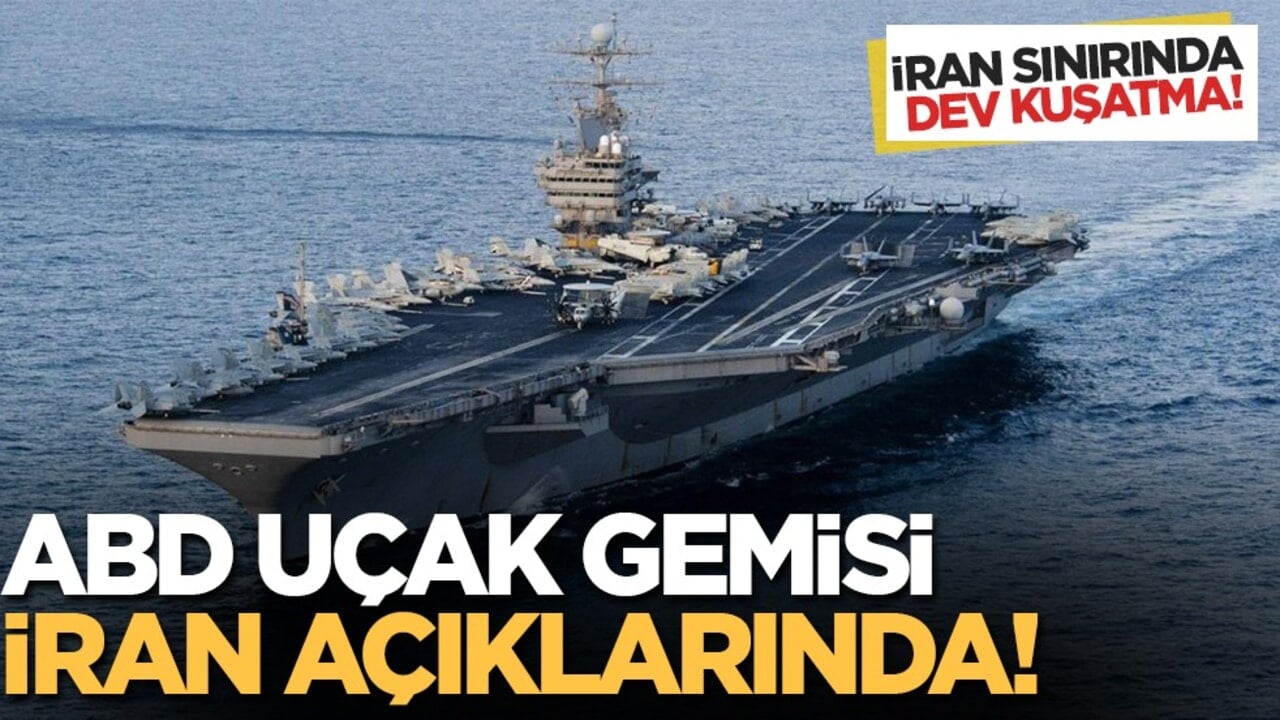 Orta Doğu'da dev hareketlilik: ABD uçak gemisi İran açıklarına ulaştı