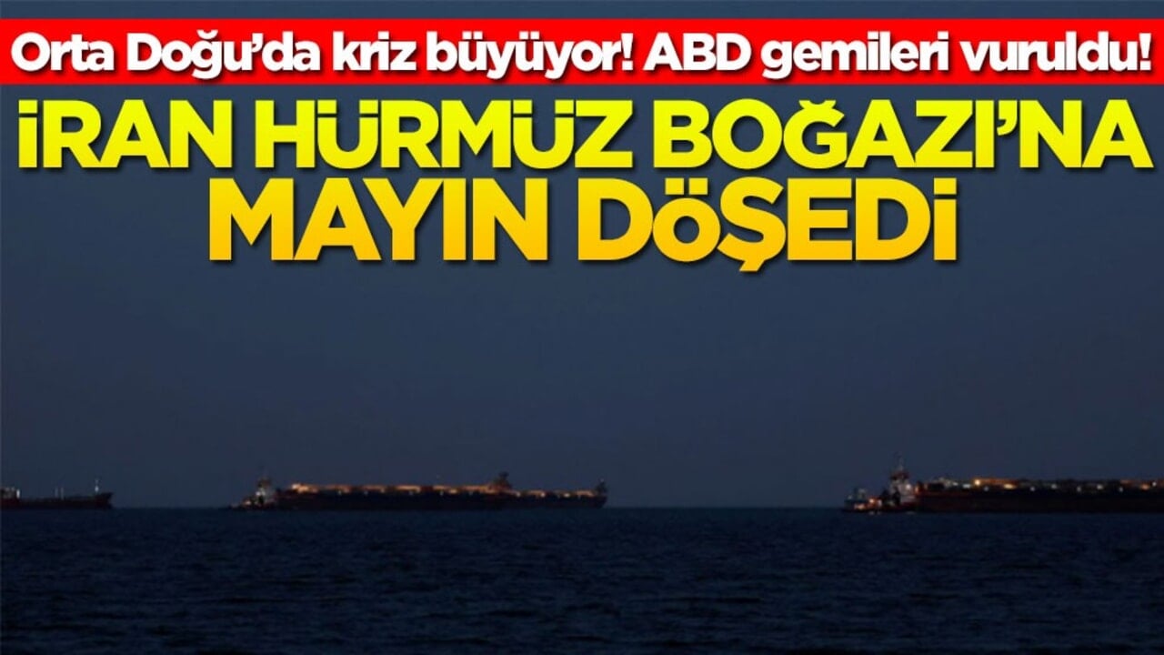 Orta Doğu’da kriz büyüyor! ABD gemileri vuruldu! İran Hürmüz Boğazı'na mayın döşedi