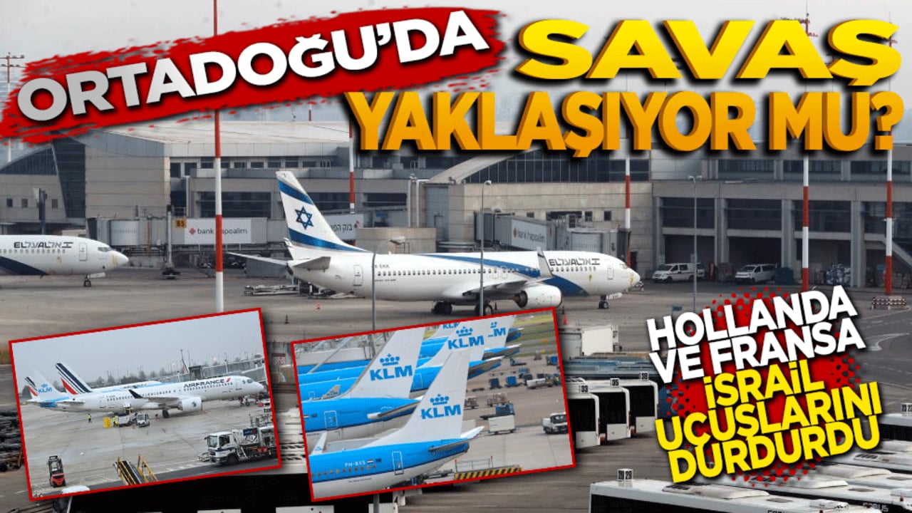 Orta Doğu’da Savaş yaklaşıyor mu? Hollanda ve Fransa İsrail Uçuşlarını Durdurdu