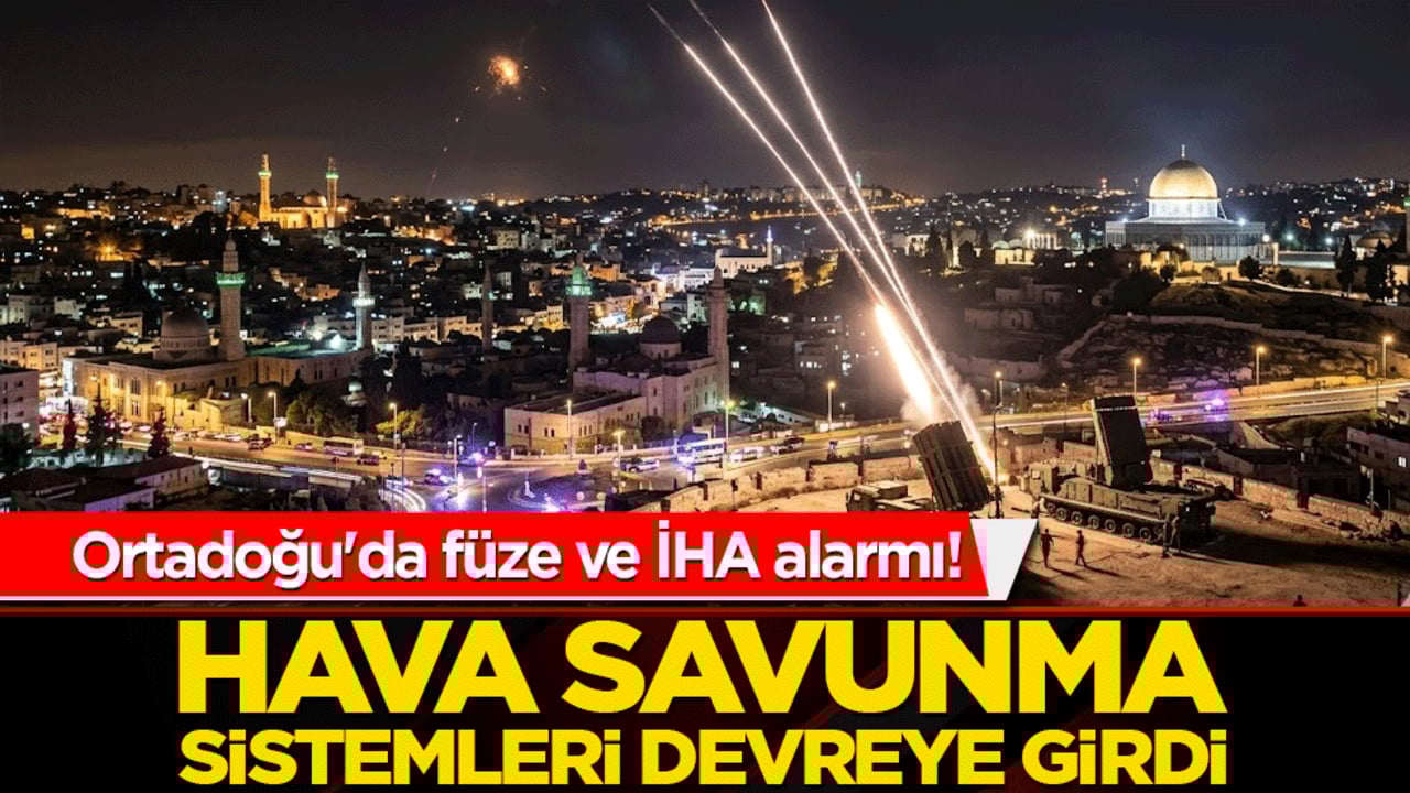 Ortadoğu'da füze ve İHA alarmı! Hava savunma sistemleri devreye girdi!
