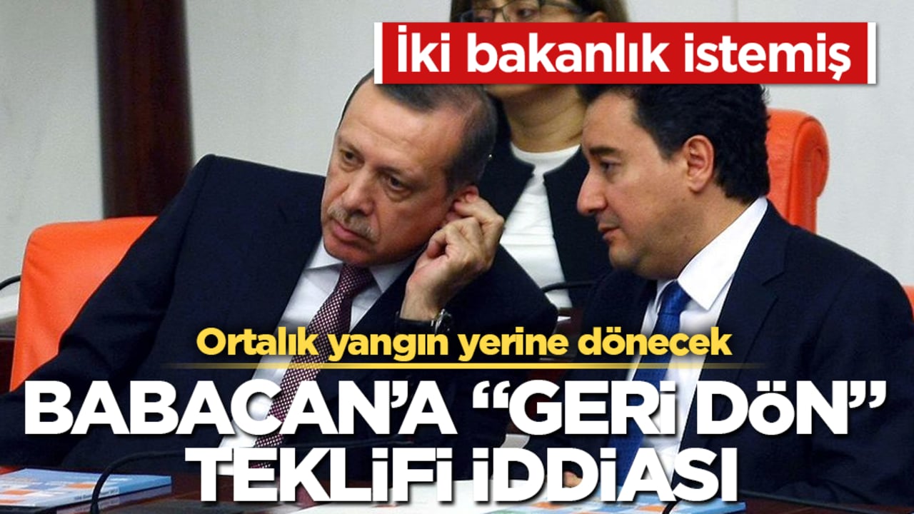 Ortalık yangın yerine dönecek: AK Parti’den Babacan’a "geri dön" teklifi iddiası: İki bakanlık istemiş